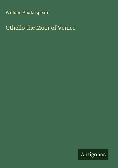William Shakespeare, "Othello the Moor of Venice" auf grünem Hintergrund, unten rechts Logo "Antigonos".