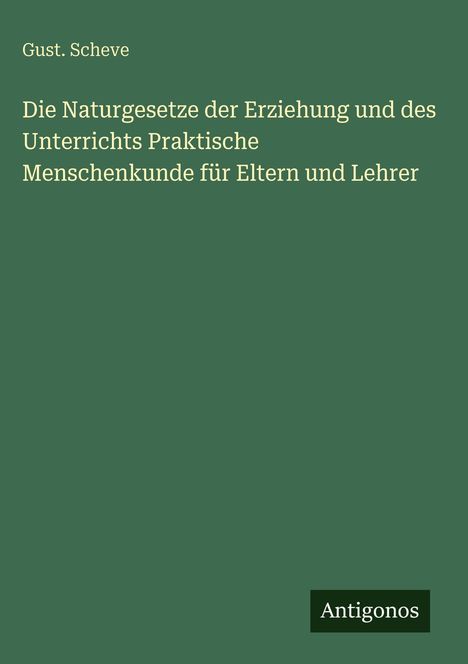 Titel: "Die Naturgesetze der Erziehung und des Unterrichts Praktische Menschenkunde für Eltern und Lehrer". Grüner Hintergrund.