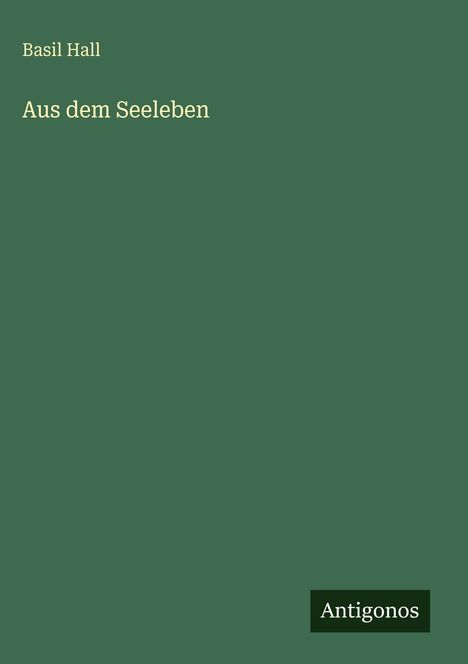 Text: "Basil Hall", "Aus dem Seeleben", "Antigonos". Einfache Gestaltung auf grünem Hintergrund.