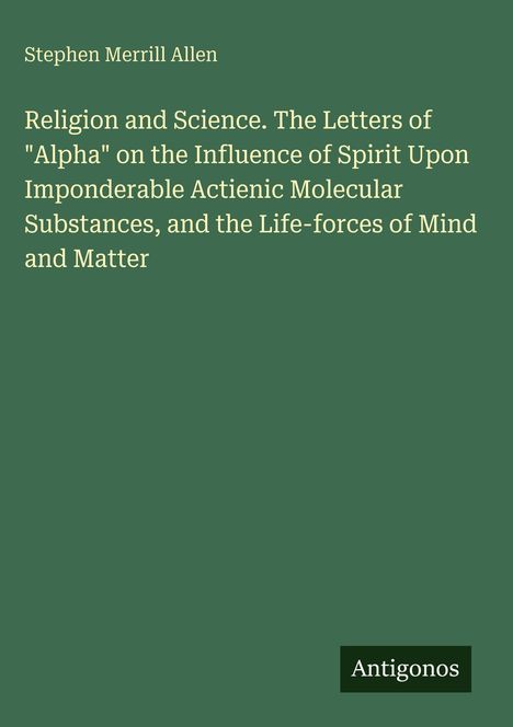 Titel: "Religion and Science..." von Stephen Merrill Allen, grüner Hintergrund, unten Logoschriftzug "Antigonos".