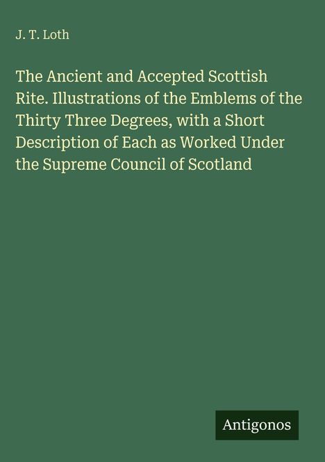 J. T. Loth, Titel über schottischen Ritus und Embleme. Unten steht "Antigonos" auf einem dunklen Hintergrund.