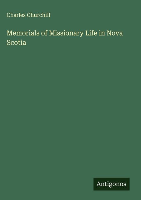 Text: „Charles Churchill“, „Memorials of Missionary Life in Nova Scotia“, „Antigonos“. Grüner Hintergrund.