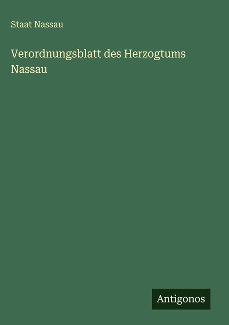 "Staat Nassau, Verordnungsblatt des Herzogtums Nassau" auf grünem Hintergrund, unten rechts "Antigonos".