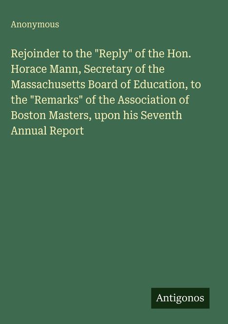 Titel: Antwort auf die Erwiderung des Hon. Horace Mann... Unten ein Logo mit "Antigonos". Dunkelgrüner Hintergrund.