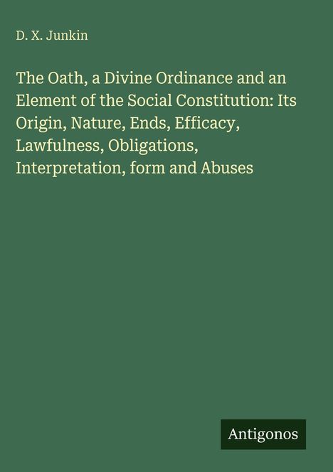 Grüner Hintergrund mit weißem Text: Oben steht "D. X. Junkin". Titel über Eide. Unten ein Logo mit "Antigonos".