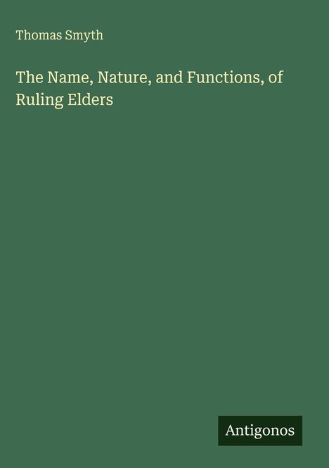 Oben steht "Thomas Smyth". Darunter: "The Name, Nature, and Functions, of Ruling Elders". Unten rechts ein "Antigonos"-Logo.