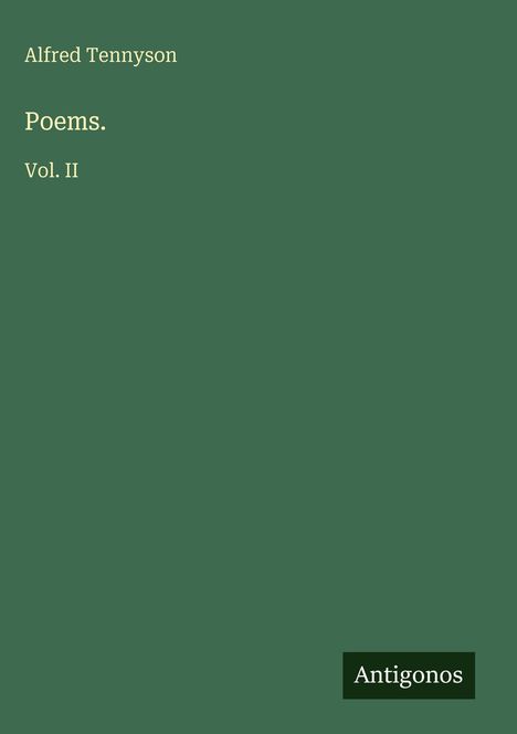 „Alfred Tennyson, Poems, Vol. II“. Ein schlicht grünes, minimalistisches Cover. Unten rechts steht „Antigonos“.