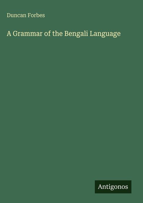 Text: "Duncan Forbes, A Grammar of the Bengali Language." Unten rechts steht "Antigonos." Grüner Hintergrund.