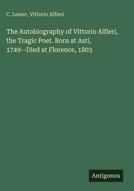 "C. Lester, Vittorio Alfieri, The Autobiography of Vittorio Alfieri, the Tragic Poet. Born at Asti, 1749--Died at Florence, 1803." 

Dunkler Hintergrund, klare Schrift im Vordergrund.