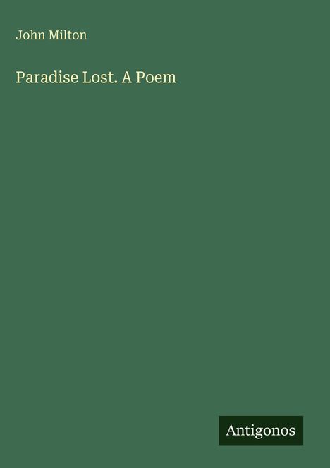 Text: "John Milton, Paradise Lost. A Poem." Unten rechts das Logo mit "Antigonos". Hintergrund dunkelgrün.