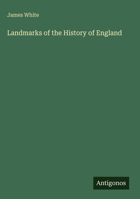 Text: "James White", "Landmarks of the History of England", "Antigonos". Grüner Hintergrund.
