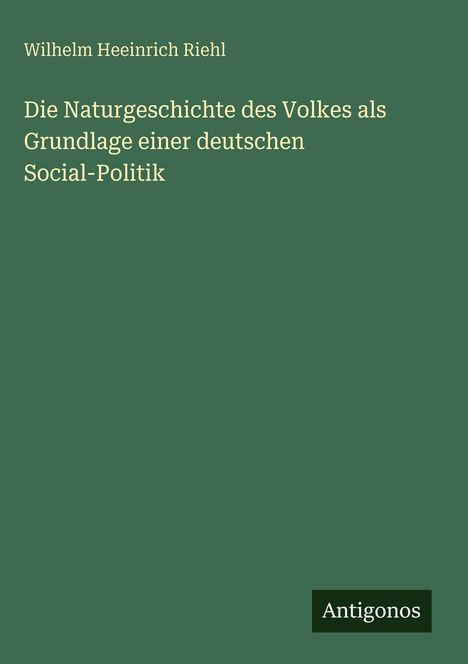 Titel: "Die Naturgeschichte des Volkes als Grundlage einer deutschen Social-Politik". Grüner Hintergrund, schlichtes Design.