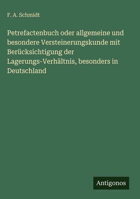 Grüner Hintergrund, weißer Text: Titel über Versteinerungskunde von F. A. Schmidt. Unten rechts steht "Antigonos".