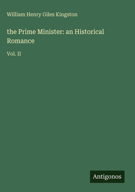 Grüner Hintergrund, Text: William Henry Giles Kingston, "the Prime Minister: an Historical Romance", Vol. II. Unten: Antigonos.