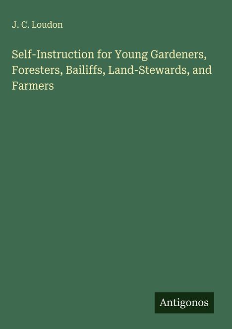 Grünes Cover mit Text: "J. C. Loudon, Self-Instruction for Young Gardeners..." Unten rechts steht "Antigonos".