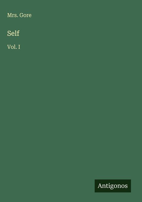 "Mrs. Gore, Self, Vol. I" auf grünem Hintergrund. Unten rechts kleines schwarzes Feld mit "Antigonos".