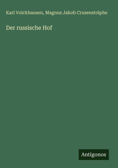 „Der russische Hof“ von Karl Volckhausen, Magnus Jakob Crusenstolpe. Unten rechts „Antigonos“ auf grünem Hintergrund.