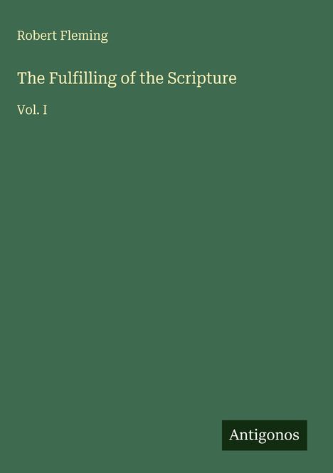 "Robert Fleming, The Fulfilling of the Scripture, Vol. I" auf grünem Hintergrund. Unten rechts "Antigonos".