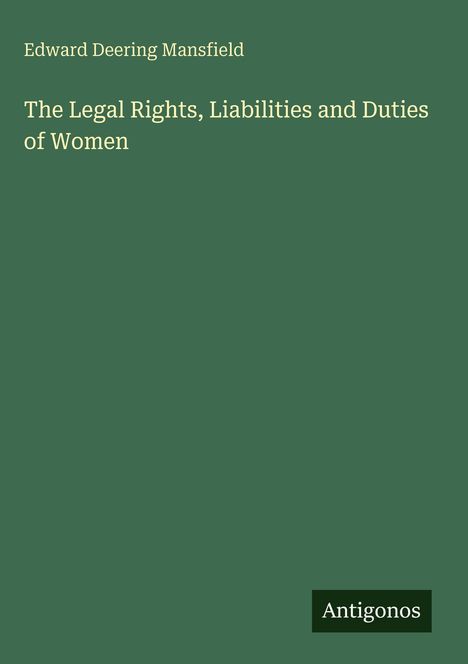 Text: "Edward Deering Mansfield. The Legal Rights, Liabilities and Duties of Women. Antigonos". Grüner Hintergrund.