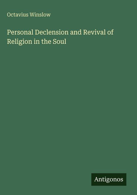 Text: "Octavius Winslow. Personal Declension and Revival of Religion in the Soul. Antigonos." Grüner Hintergrund.