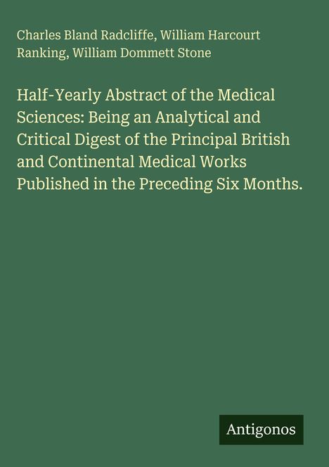 Titel: "Half-Yearly Abstract of the Medical Sciences". Autoren: Charles Bland Radcliffe u.a. Grün mit Antigonos-Logo.