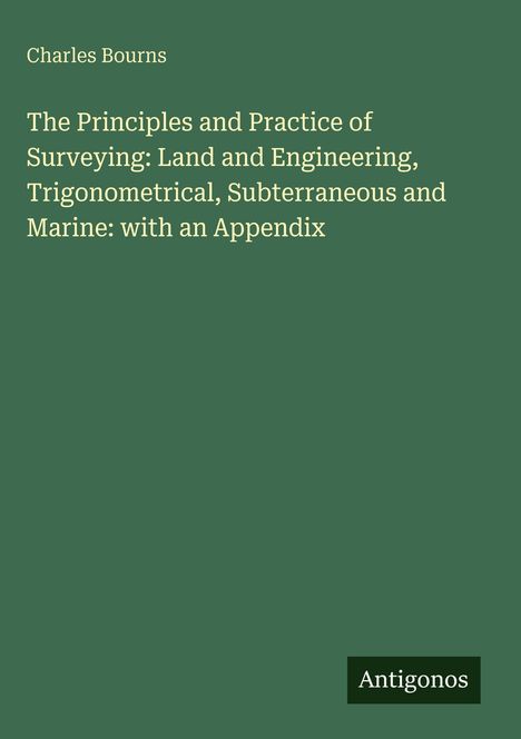 Titel: The Principles and Practice of Surveying. Autor: Charles Bourns. Grüner Hintergrund, "Antigonos"-Logo unten.
