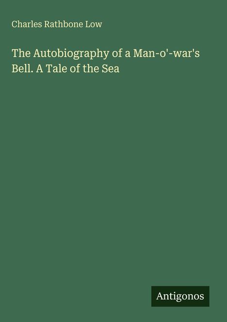 Buchtitel: "The Autobiography of a Man-o'-war's Bell. A Tale of the Sea" von Charles Rathbone Low. Logo: "Antigonos".