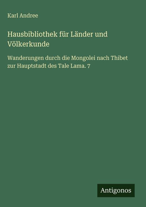Text auf grünem Hintergrund: "Karl Andree. Hausbibliothek für Länder und Völkerkunde. Antigonos."