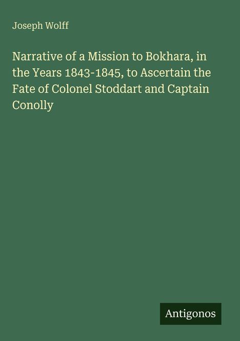 Text: Joseph Wolff, Buchtitel über Mission nach Bokhara 1843-1845, Schicksal von Stoddart und Conolly. Grüner Hintergrund.
