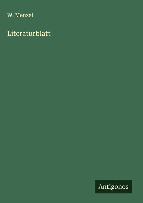 "W. Menzel, Literaturblatt" und "Antigonos". Dunkelgrüner Hintergrund mit schlichtem Design.
