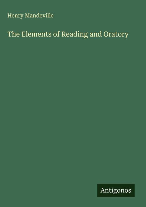 Grünes Buch-Cover: „Henry Mandeville, The Elements of Reading and Oratory“. Unten rechts in einem Kasten: „Antigonos“.
