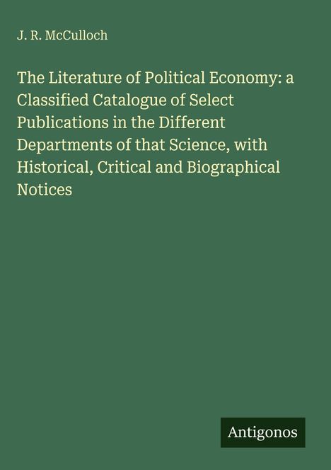 J. R. McCulloch: "The Literature of Political Economy" auf grünem Hintergrund, unten steht "Antigonos" in einem Rechteck.