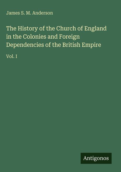 Grünes Buchcover mit dem Titel: "The History of the Church of England..." von James S. M. Anderson. Unten: "Antigonos".
