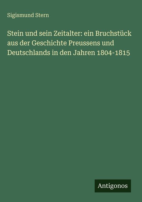 Grüner Hintergrund, Titel: "Stein und sein Zeitalter", Autor: Sigismund Stern, Verlag: Antigonos.