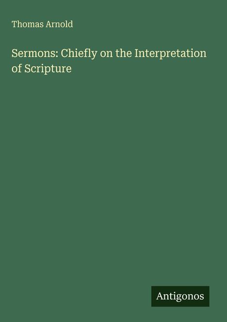 Text: "Thomas Arnold. Sermons: Chiefly on the Interpretation of Scripture. Antigonos." Grüner Hintergrund, minimalistisches Design.