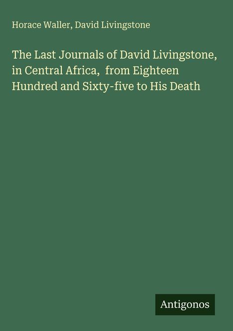 Buchtitel: "The Last Journals of David Livingstone, in Central Africa, from Eighteen Hundred and Sixty-five to His Death". Dezentes Design.