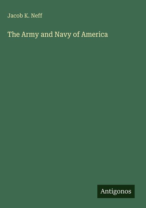 Jacob K. Neff, The Army and Navy of America. Grüner Hintergrund, unten rechts kleines "Antigonos" Feld.