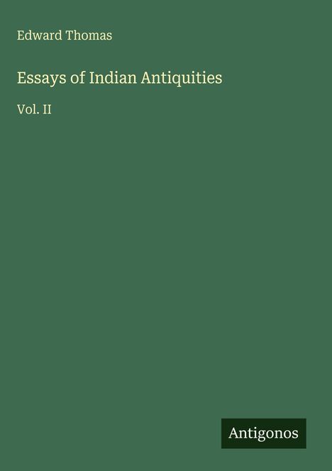 Titel: "Essays of Indian Antiquities Vol. II" von Edward Thomas. Grüner Hintergrund, unten kleines Logo: "Antigonos".