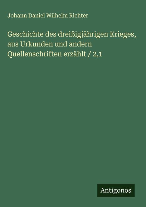 Johann Daniel Wilhelm Richter, "Geschichte des dreißigjährigen Krieges". Grün mit weißem Text, unten "Antigonos".