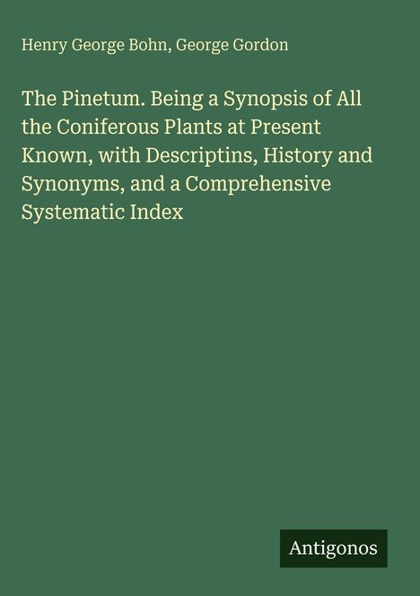 Henry George Bohn, George Gordon. Titel: The Pinetum. Grün, schlichtes Design. Unten rechts "Antigonos".