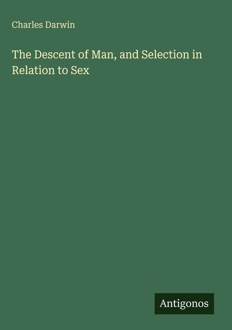 Text auf dunkelgrünem Hintergrund: Charles Darwin, The Descent of Man, and Selection in Relation to Sex. Unten: Antigonos.