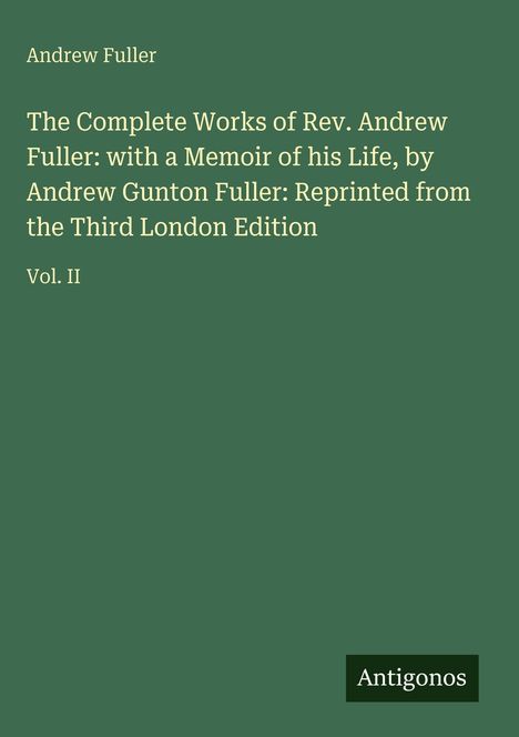 Buchtitel in weißem Text auf grünem Hintergrund: „The Complete Works of Rev. Andrew Fuller", unten steht „Antigonos".
