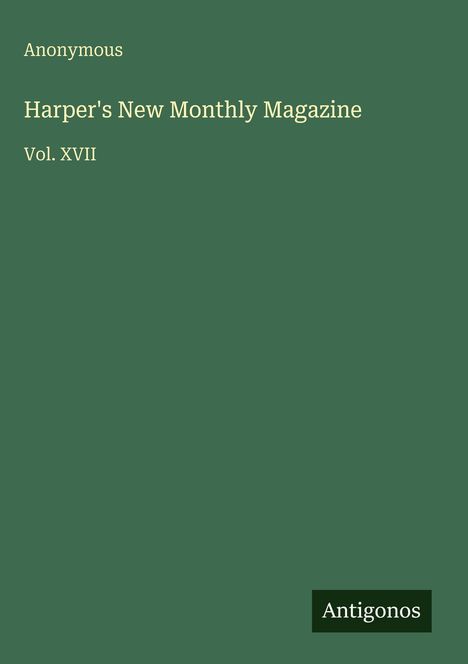 Text: "Anonymous, Harper's New Monthly Magazine, Vol. XVII, Antigonos". Grüner Hintergrund mit formellem Layout.