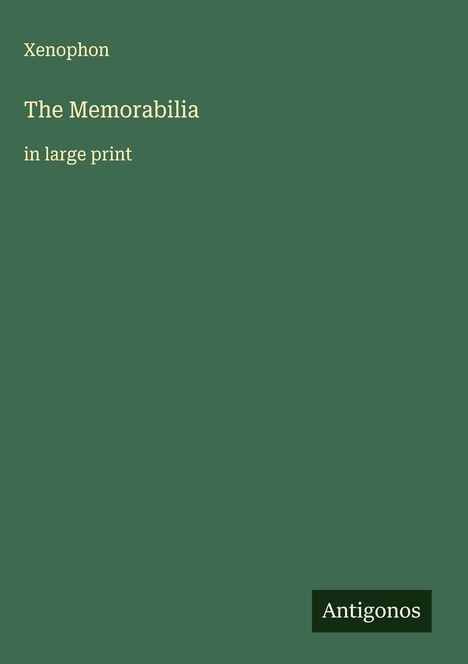 „Xenophon, The Memorabilia, in large print.“ Unten rechts das Logo „Antigonos“ auf grünem Hintergrund.