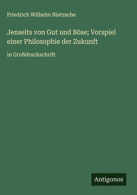 Titel: "Jenseits von Gut und Böse; Vorspiel einer Philosophie der Zukunft". Grüner Hintergrund, Antigonos-Logo.