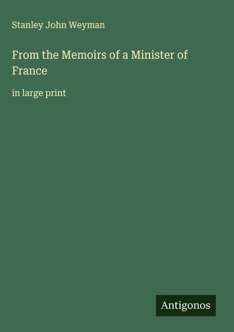 Stanley John Weyman: From the Memoirs of a Minister of France, Buch