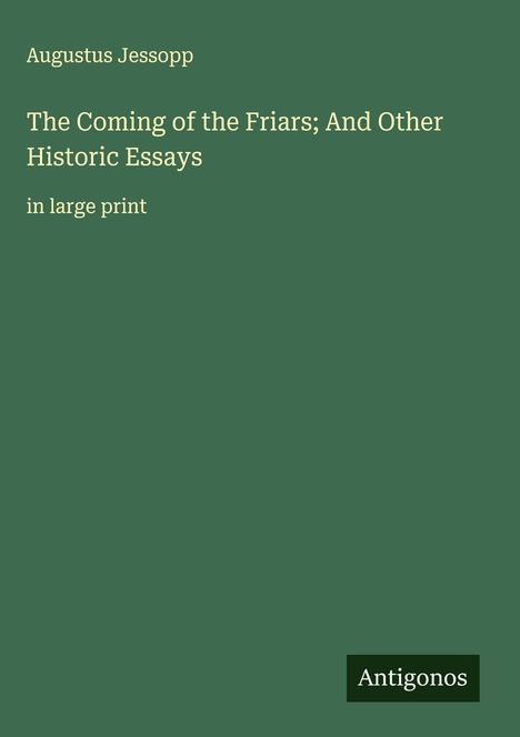 Augustus Jessopp: The Coming of the Friars; And Other Historic Essays, Buch