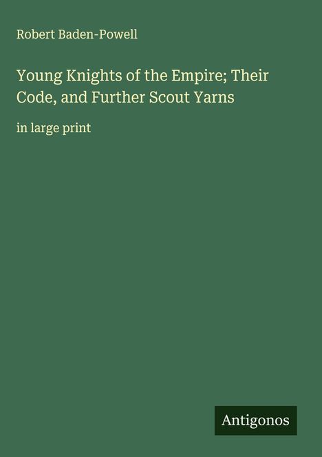 Robert Baden-Powell: Young Knights of the Empire; Their Code, and Further Scout Yarns, Buch