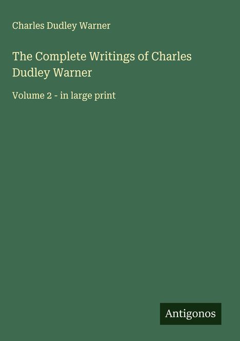 Charles Dudley Warner: The Complete Writings of Charles Dudley Warner, Buch
