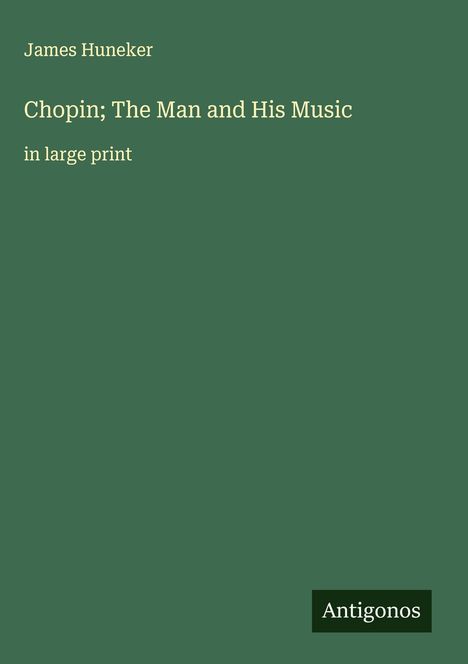 James Huneker: Chopin; The Man and His Music, Buch